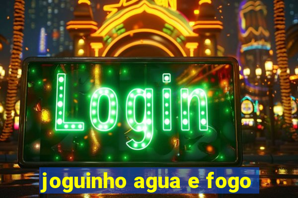 joguinho agua e fogo